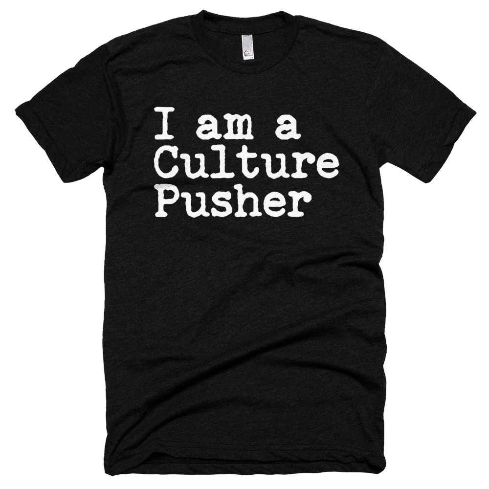I am a Culture Pusher - Designer Tee